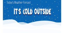 todays weather forcast its cold outside