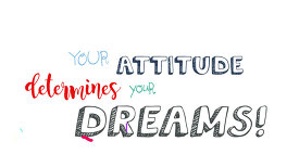 your attitude determines your dreams