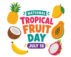 National Tropical Fruit Day July 18
