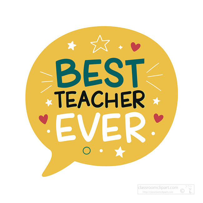 Yellow speech bubble displays best teacher ever message with stars and hearts for teacher appreciation cards or classroom decorations