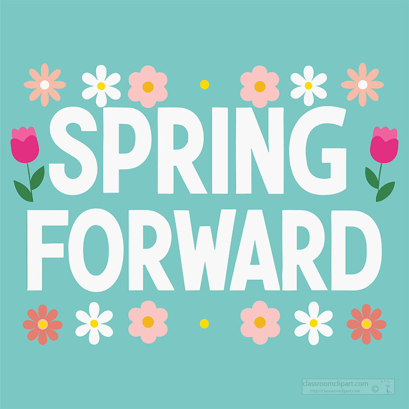 large spring forward text surrounded by colorful spring flowers